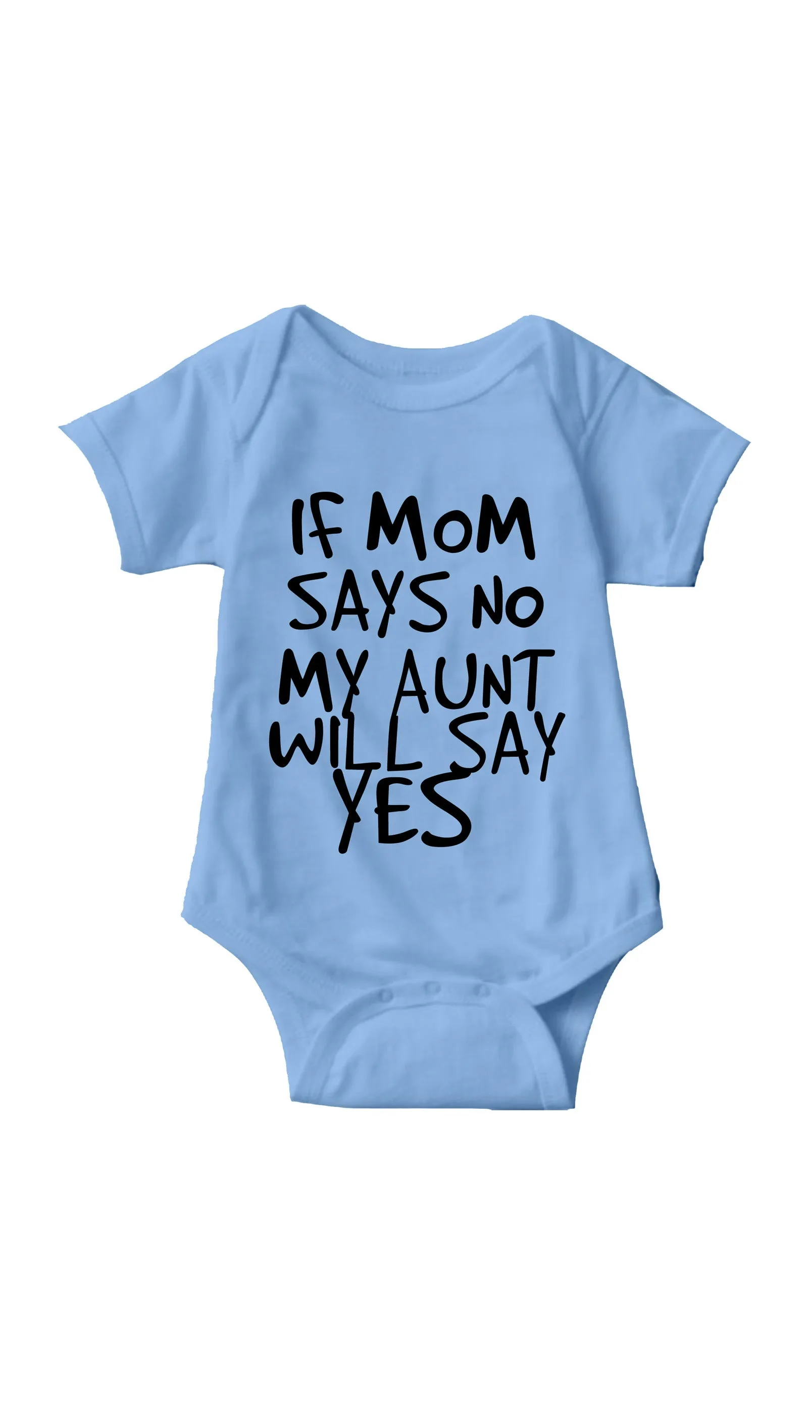 If Mom Says No My Aunt Will Say Yes Infant Onesie