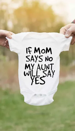 If Mom Says No My Aunt Will Say Yes Infant Onesie