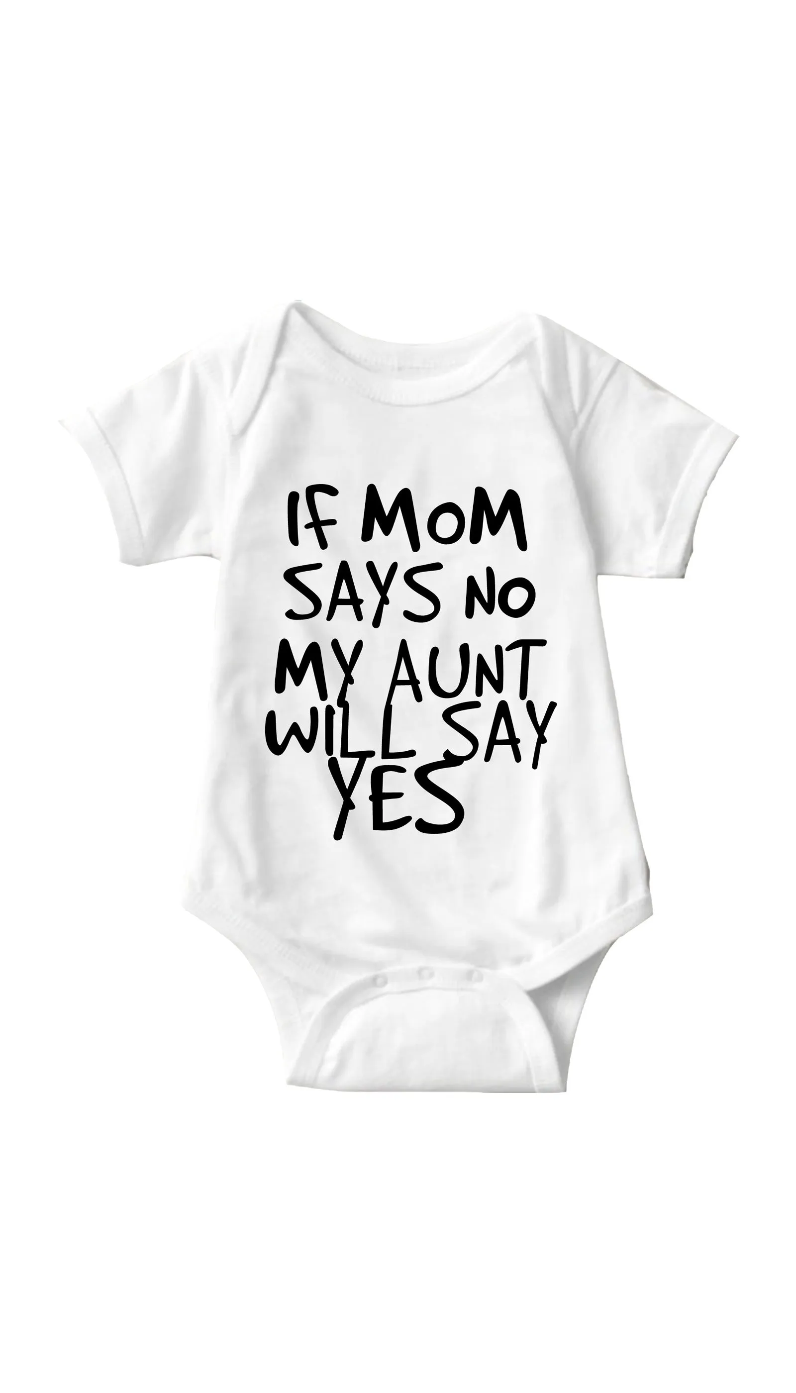 If Mom Says No My Aunt Will Say Yes Infant Onesie