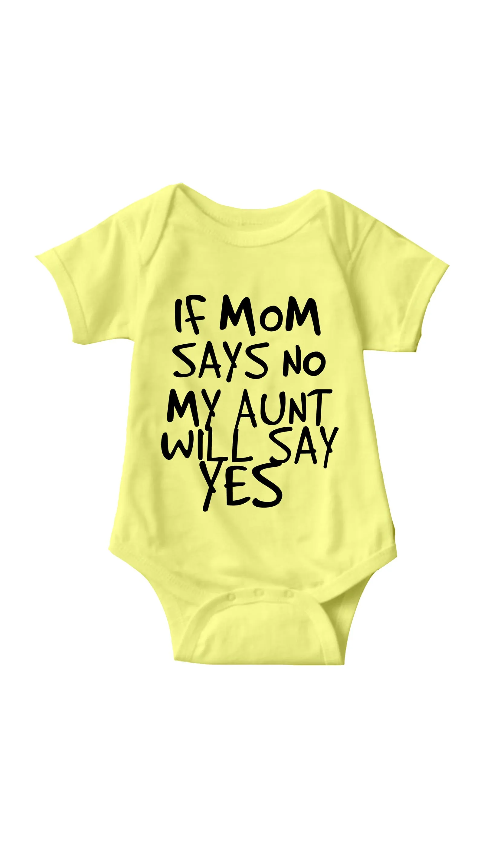 If Mom Says No My Aunt Will Say Yes Infant Onesie