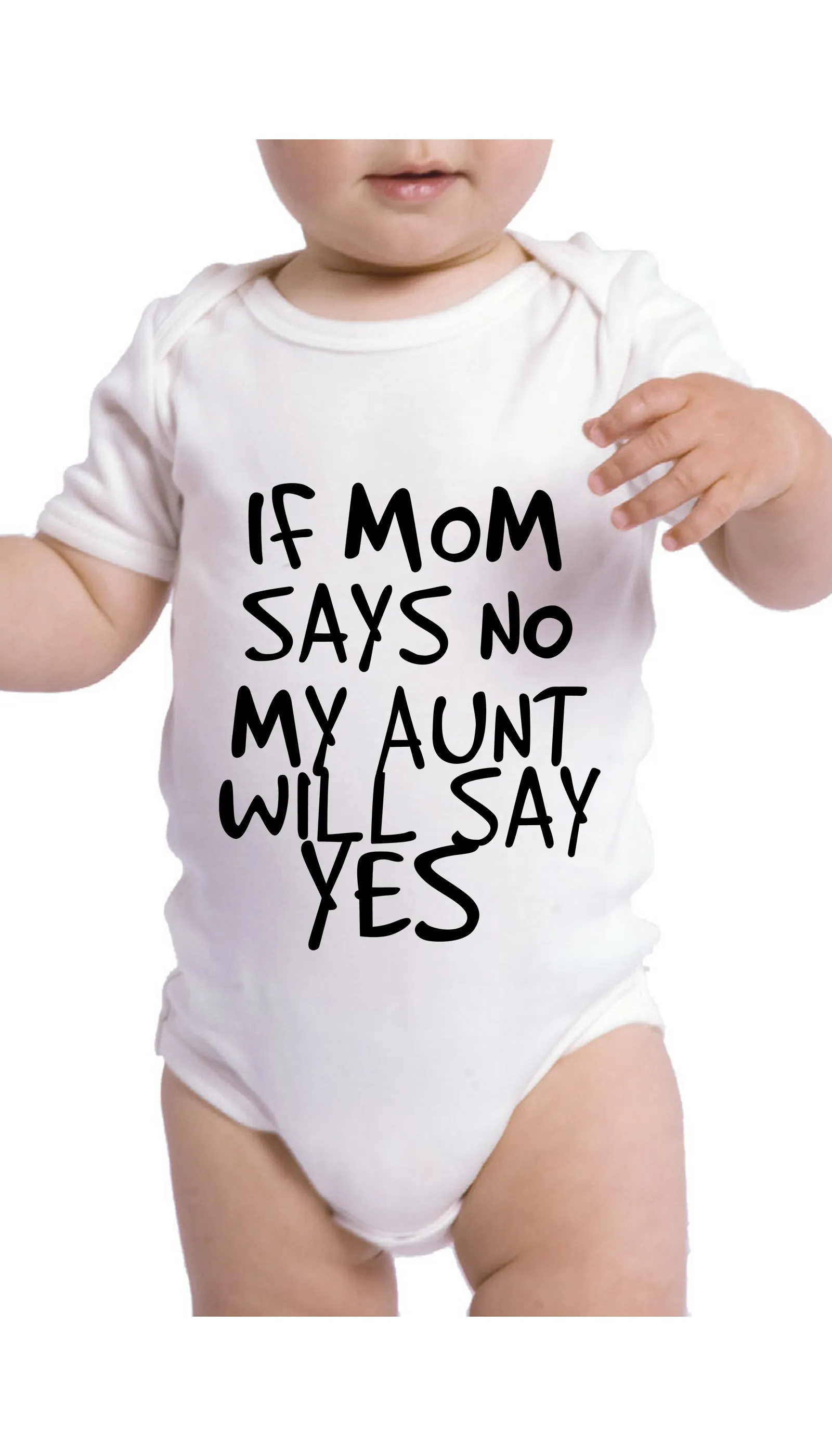 If Mom Says No My Aunt Will Say Yes Infant Onesie