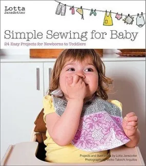 Lotta Jansdotter's Simple Sewing for Baby: 20 Easy Projects for Newborns to Todd